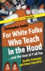 For White Folks Who Teach in the Hood... and the Rest of Y'all Too : Reality Pedagogy and Urban Education - Book