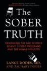 The Sober Truth : Debunking the Bad Science Behind 12-Step Programs and the Rehab Industry - Book
