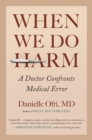 When We Do Harm : A Doctor Confronts Medical Error - Book