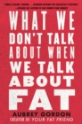What We Don’t Talk About When We Talk About Fat - Book