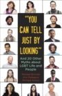 "You Can Tell Just By Looking" : And 20 Other Myths about LGBT Life and People - Book