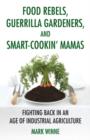 Food Rebels, Guerrilla Gardeners, and Smart-Cookin' Mamas - eBook