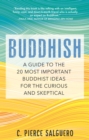 Buddhish : A Guide to the 20 Most Important Buddhist Ideas for the Curious and Skeptical - Book