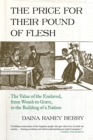 Price for Their Pound of Flesh : The Value of the Enslaved, from Womb to Grave, in the Building of a Nation - Book