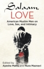 Salaam, Love : American Muslim Men on Love, Sex, and Intimacy - Book