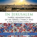 In Jerusalem : Three Generations of an Israeli Family and a Palestinian Family - eAudiobook