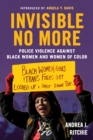 Invisible No More : Police Violence Against Black Women and Women of Color - Book