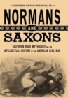 Normans and Saxons : Southern Race Mythology and the Intellectual History of the American Civil War - eBook