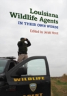 Louisiana Wildlife Agents : In Their Own Words - eBook