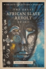 The Great African Slave Revolt of 1825 : Cuba and the Fight for Freedom in Matanzas - eBook