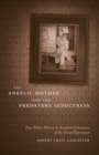 The Angelic Mother and the Predatory Seductress : Poor White Women in Southern Literature of the Great Depression - eBook