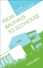 From Bauhaus to Ecohouse : A History of Ecological Design - eBook