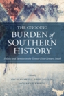 The Ongoing Burden of Southern History : Politics and Identity in the Twenty-First-Century South - eBook