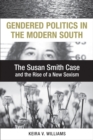 Gendered Politics in the Modern South : The Susan Smith Case and the Rise of a New Sexism - eBook
