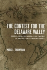 The Contest for the Delaware Valley : Allegiance, Identity, and Empire in the Seventeenth Century - eBook