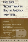 Hitler's Secret War In South America, 1939-1945 : German Military Espionage and Allied Counterespionage in Brazil - eBook