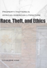 Race, Theft, and Ethics : Property Matters in African American Literature - eBook