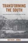 Transforming the South : Federal Development in the Tennessee Valley, 1915-1960 - eBook