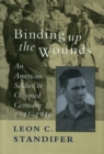 Binding Up the Wounds : An American Soldier in Occupied Germany, 1945--1946 - eBook