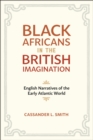 Black Africans in the British Imagination : English Narratives of the Early Atlantic World - eBook