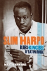 Slim Harpo : Blues King Bee of Baton Rouge - eBook