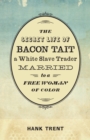 The Secret Life of Bacon Tait, a White Slave Trader Married to a Free Woman of Color - eBook