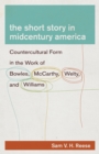 The Short Story in Midcentury America : Countercultural Form in the Work of Bowles, McCarthy, Welty, and Williams - eBook