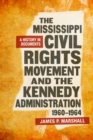 The Mississippi Civil Rights Movement and the Kennedy Administration, 1960-1964 : A History in Documents - eBook
