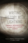 Writing History with Lightning : Cinematic Representations of Nineteenth-Century America - eBook