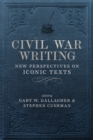 Civil War Writing : New Perspectives on Iconic Texts - eBook
