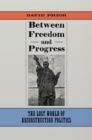 Between Freedom and Progress : The Lost World of Reconstruction Politics - eBook