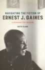 Navigating the Fiction of Ernest J. Gaines : A Roadmap for Readers - eBook