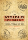 The Visible Confederacy : Images and Objects in the Civil War South - eBook