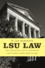 LSU Law : The Louisiana State University Law School from 1906 to 1977 - eBook