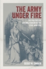 The Army under Fire : The Politics of Antimilitarism in the Civil War Era - eBook
