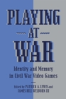 Playing at War : Identity and Memory in Civil War Video Games - eBook