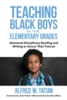 Teaching Black Boys in the Elementary Grades : Advanced Disciplinary Reading and Writing to Secure Their Futures - Book