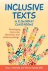 Inclusive Texts in Elementary Classrooms : Developing Literacies, Identities, and Understandings - Book