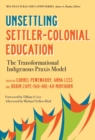 Unsettling Settler-Colonial Education : The Transformational Indigenous Praxis Model - Book