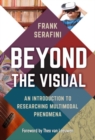 Beyond the Visual : An Introduction to Researching Multimodal Phenomena - Book