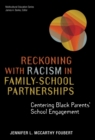 Reckoning With Racism in Family-School Partnerships : Centering Black Parents' School Engagement - Book