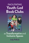 Facilitating Youth-Led Book Clubs as Transformative and Inclusive Spaces - Book