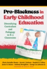 Pro-Blackness in Early Childhood Education : Diversifying Curriculum and Pedagogy in K–3 Classrooms - Book