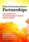 Radical University-District Partnerships : A Framework for Preparing Justice-Focused School Leaders - Book