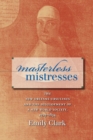 Masterless Mistresses : The New Orleans Ursulines and the Development of a New World Society, 1727-1834 - eBook
