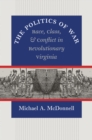The Politics of War : Race, Class, and Conflict in Revolutionary Virginia - eBook