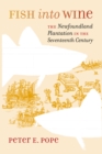 Fish into Wine : The Newfoundland Plantation in the Seventeenth Century - eBook