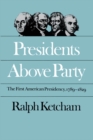 Presidents Above Party : The First American Presidency, 1789-1829 - eBook