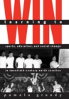 Learning to Win : Sports, Education, and Social Change in Twentieth-Century North Carolina - eBook