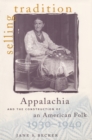 Selling Tradition : Appalachia and the Construction of an American Folk, 1930-1940 - eBook